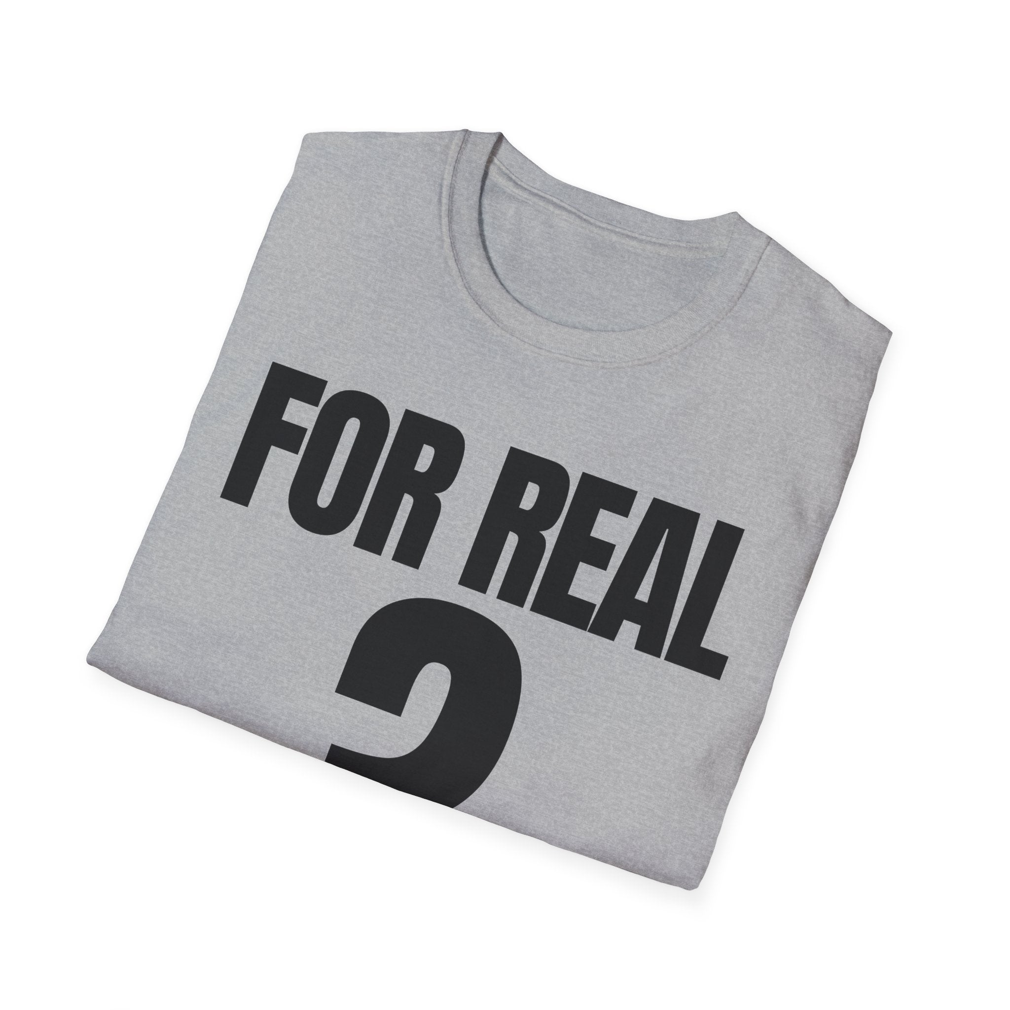 FOR REAL? T-SHIRT