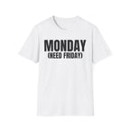 MONDAY (NEED FRIDAY) T-SHIRT