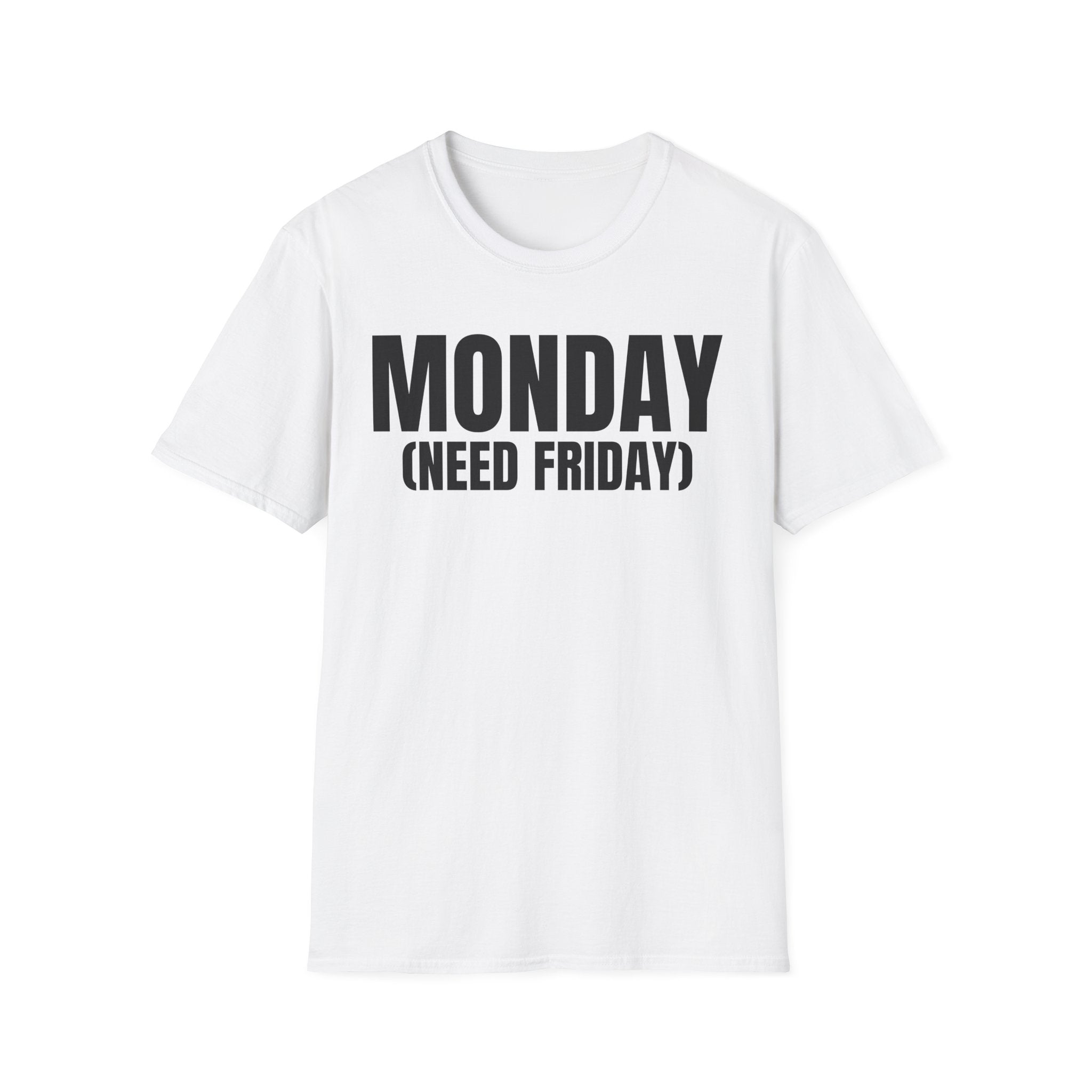 MONDAY (NEED FRIDAY) T-SHIRT