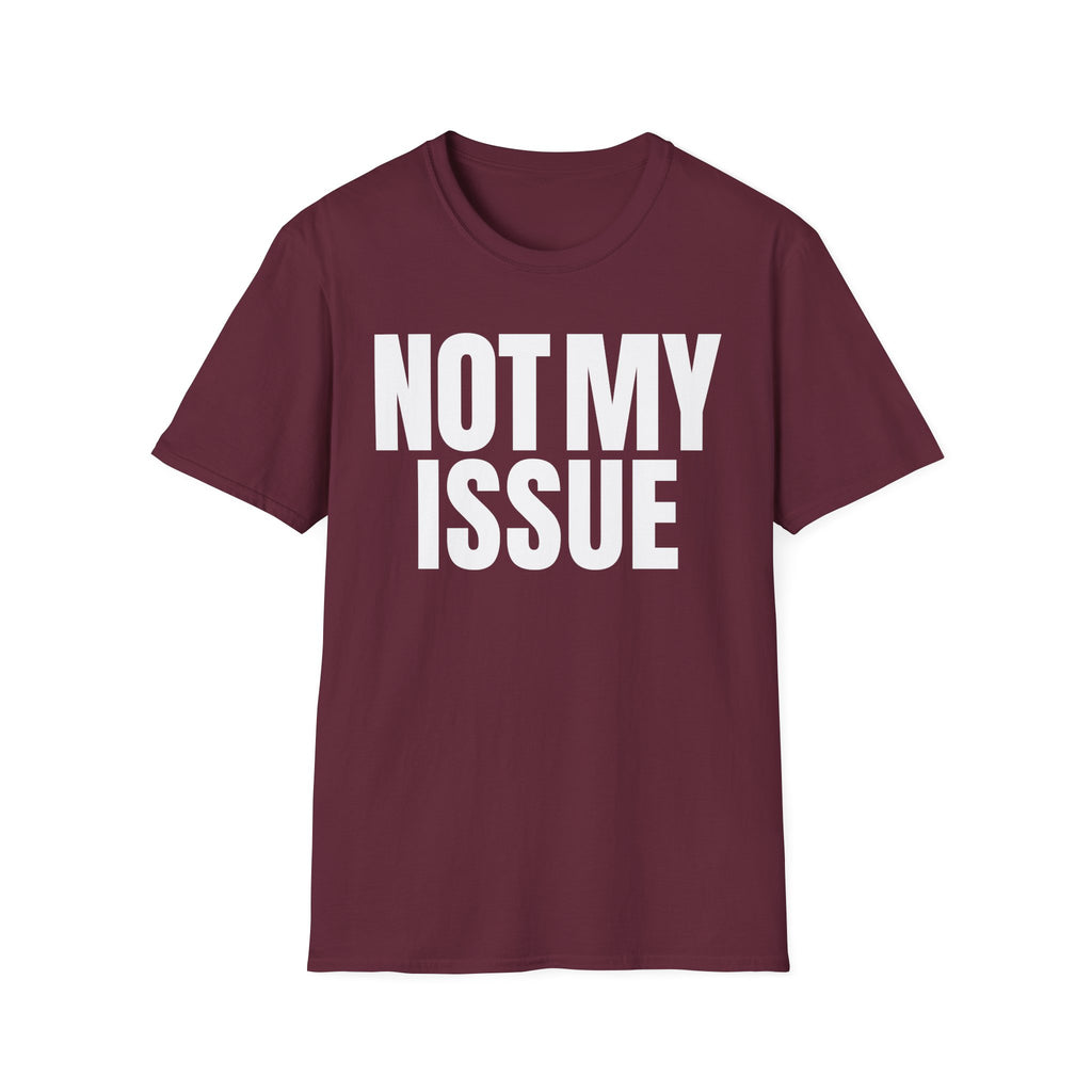 NOT MY ISSUE T-SHIRT