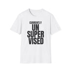 CURRENTLY UNSUPERVISED T-SHIRT