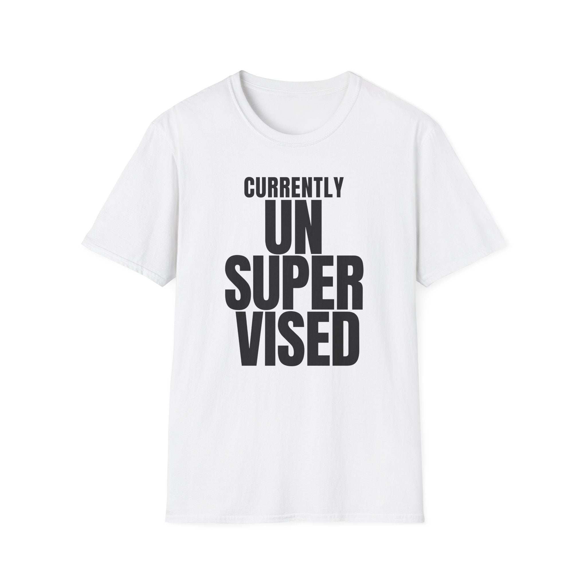 CURRENTLY UNSUPERVISED T-SHIRT