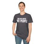 GIVE ME  COFFE NOT PEOPLE T-SHIRT