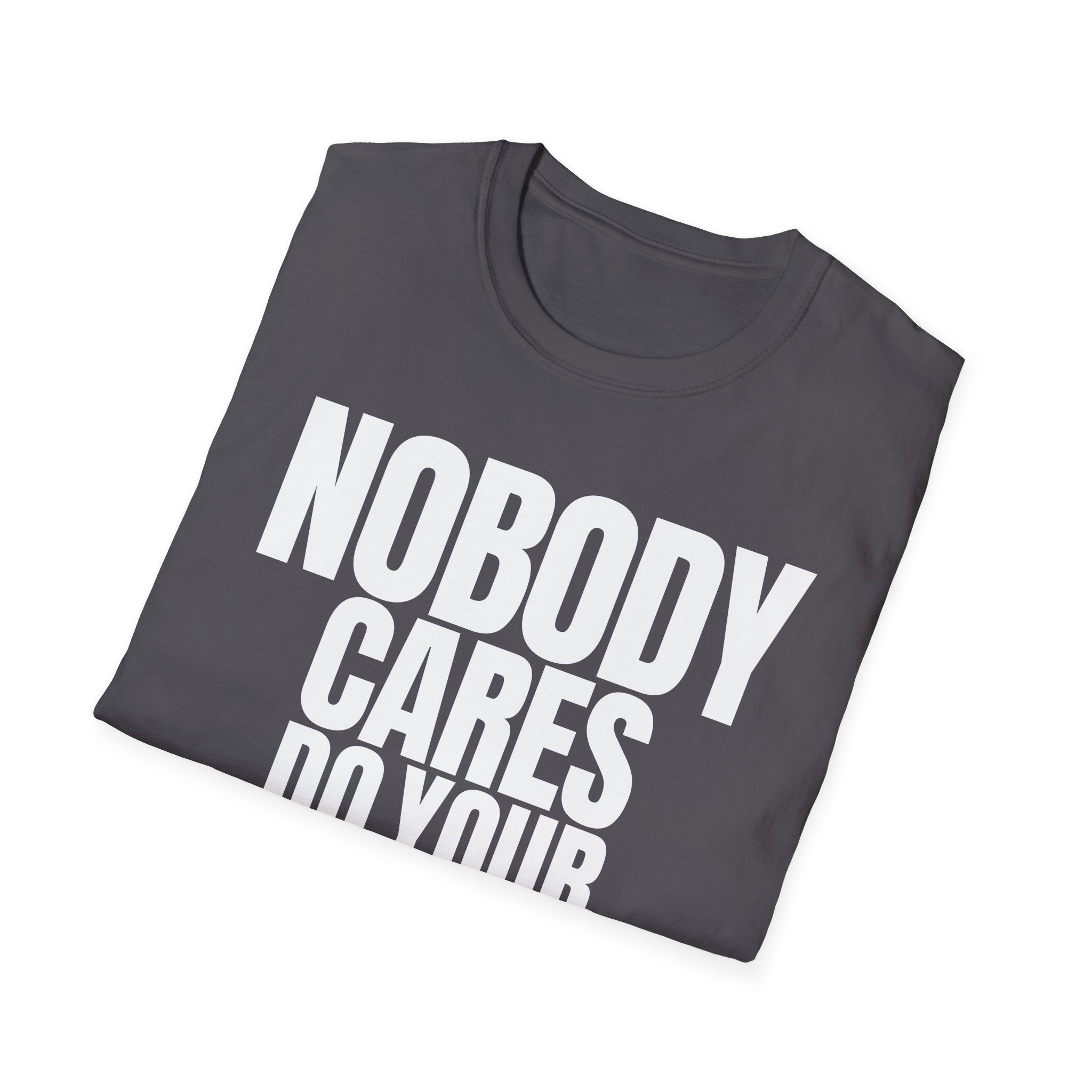 NOBODY CARES DO YOUR JOB T-SHIRT