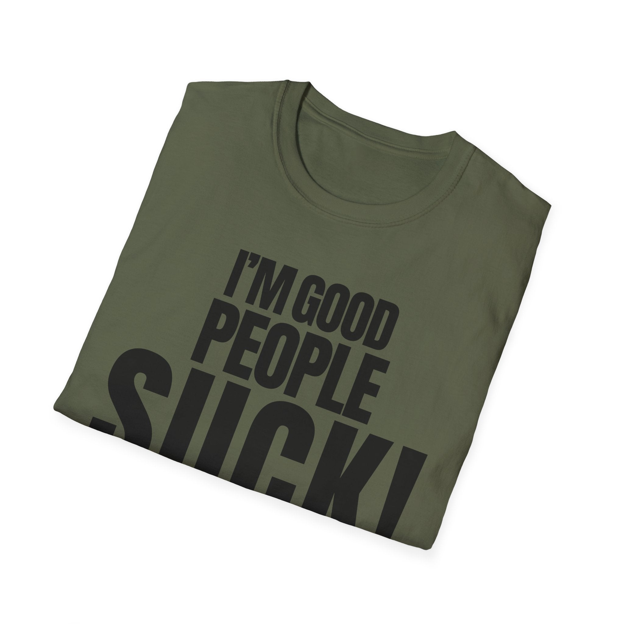 I'M GOOD PEOPLE SUCK! T-SHIRT