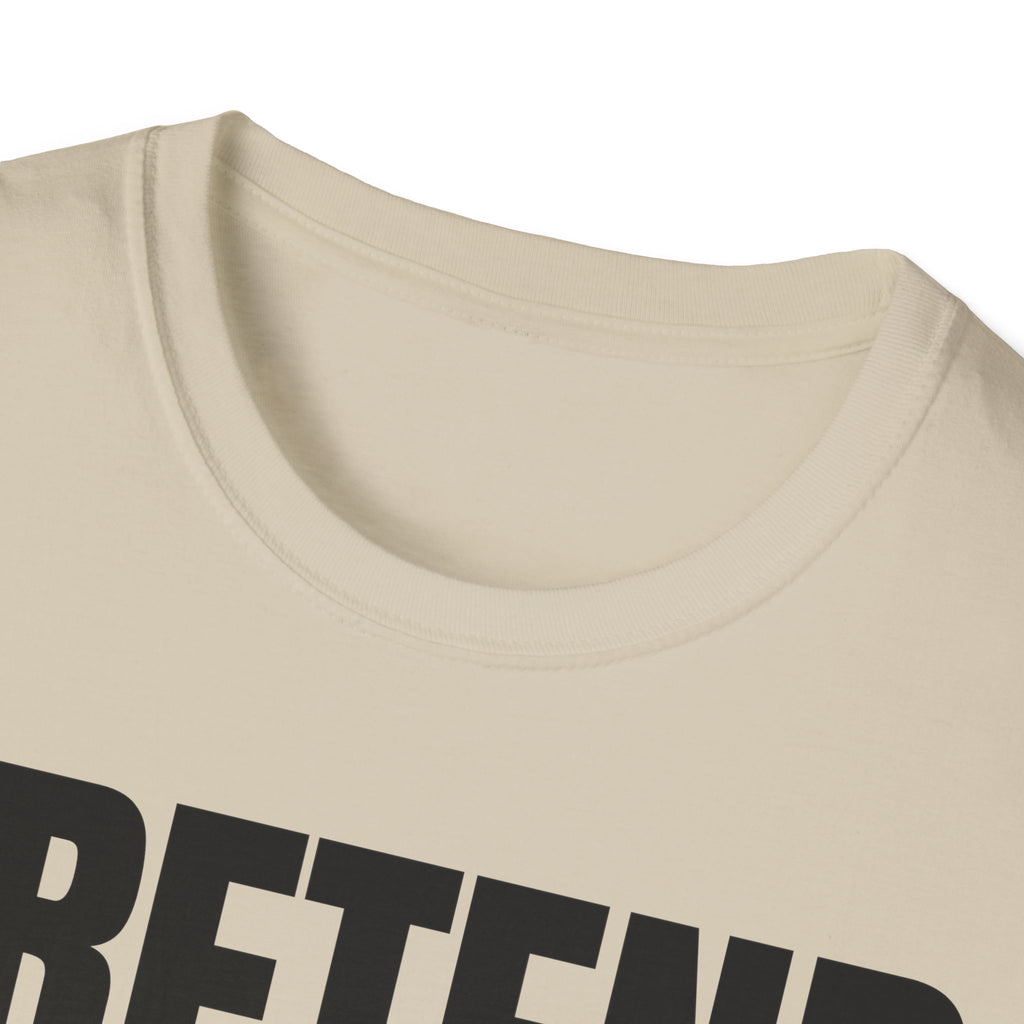 PRETEND THIS MAKES SENSE T-SHIRT