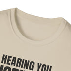 HEARING YOU IGNORING YOU T-SHIRT