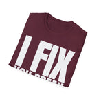 I FIX YOU BREAK T-SHIRT