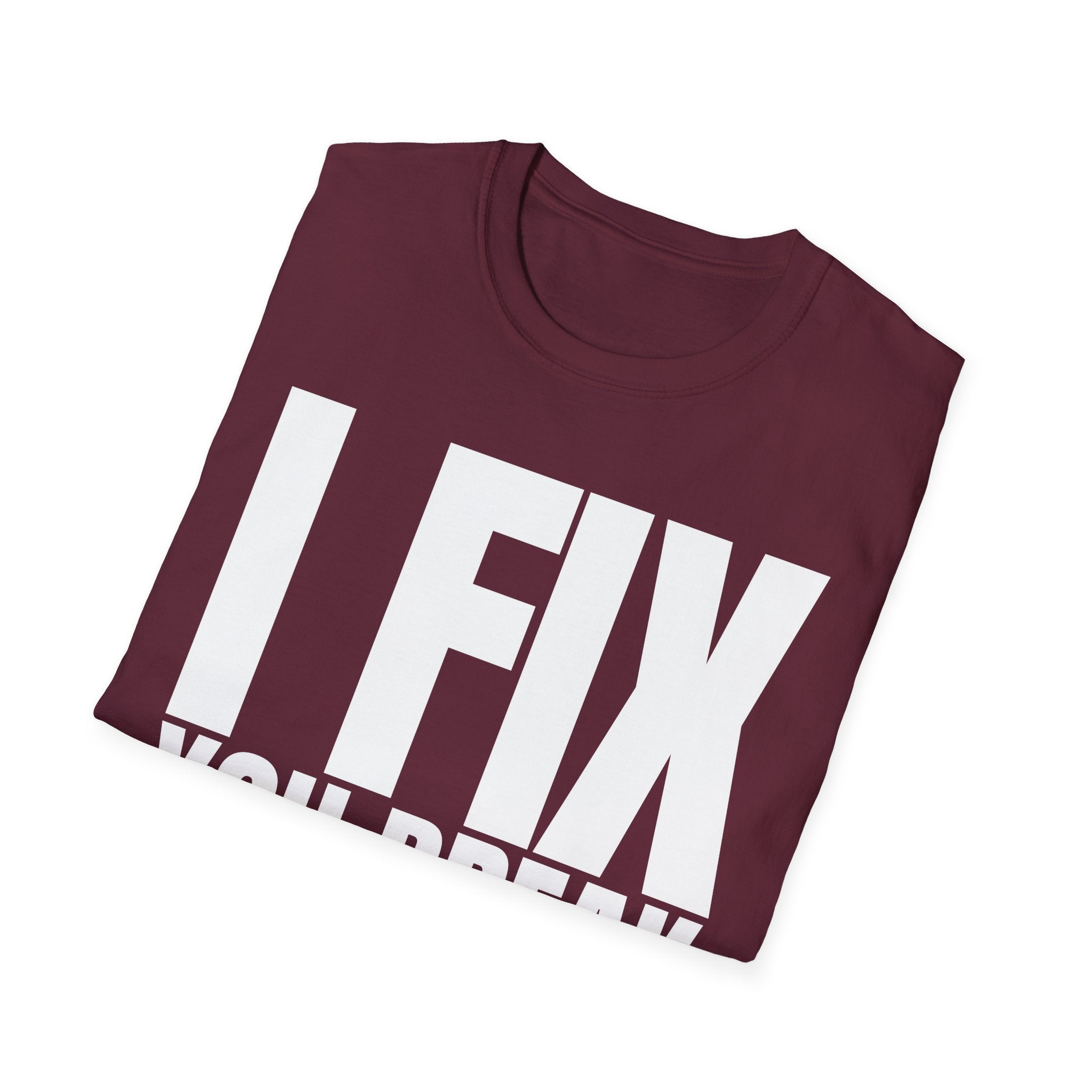 I FIX YOU BREAK T-SHIRT