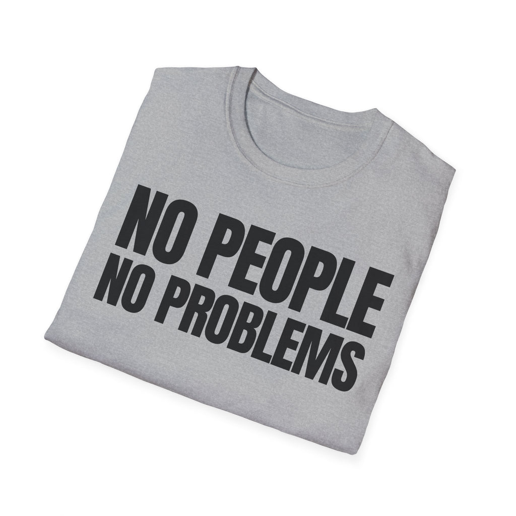 NO PEOPLE NO PROBLEMS T-SHIRT