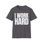 I WORK HARD T-SHIRT