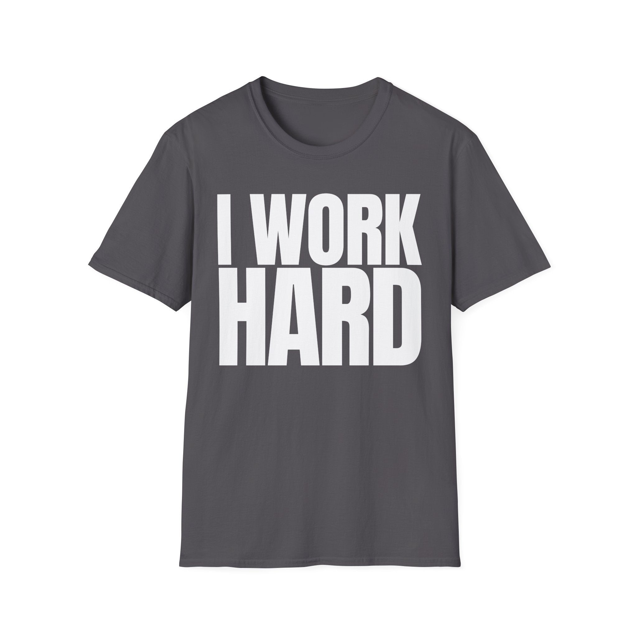 I WORK HARD T-SHIRT