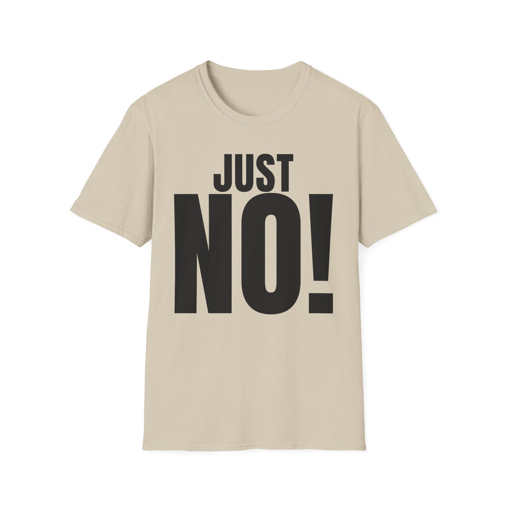 JUST NO! T-SHIRT