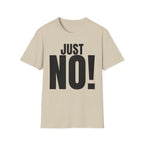 JUST NO! T-SHIRT