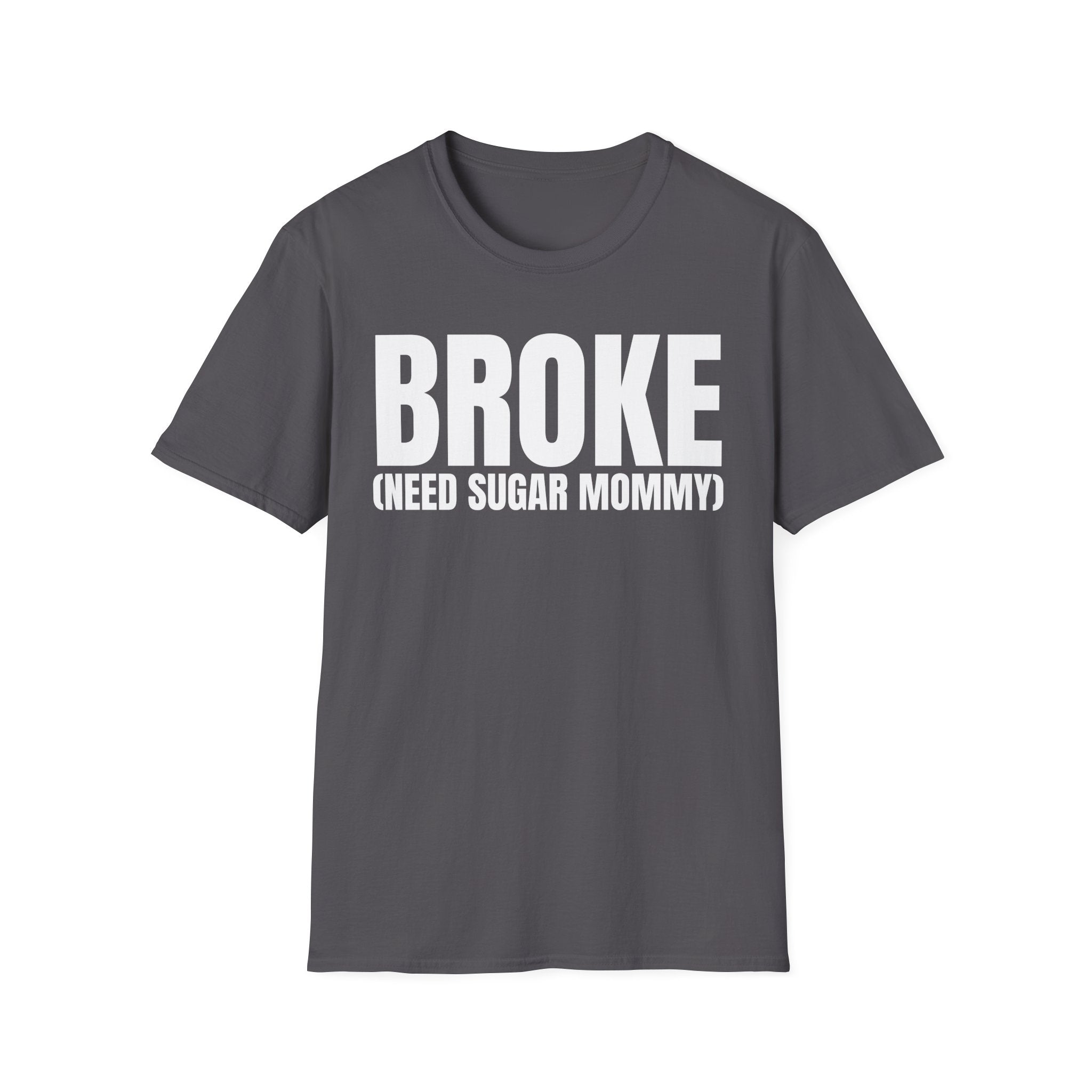 BROKE (NEED SUGAR MOMMY) T-SHIRT
