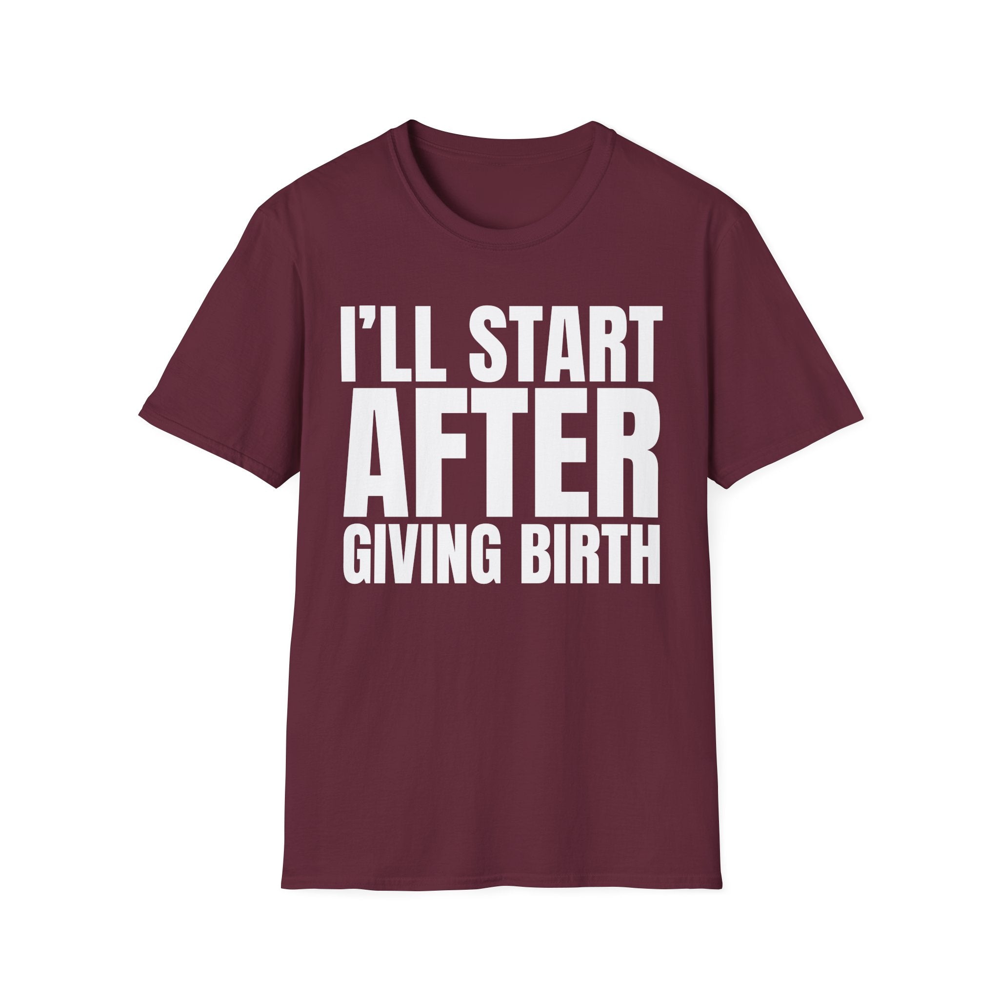 I'LL START AFTER GIVING BIRTH T-SHIRT