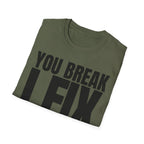 YOU BREAK I FIX T-SHIRT
