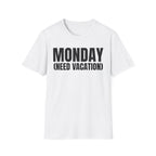 MONDAY (NEED VACATION) T-SHIRT