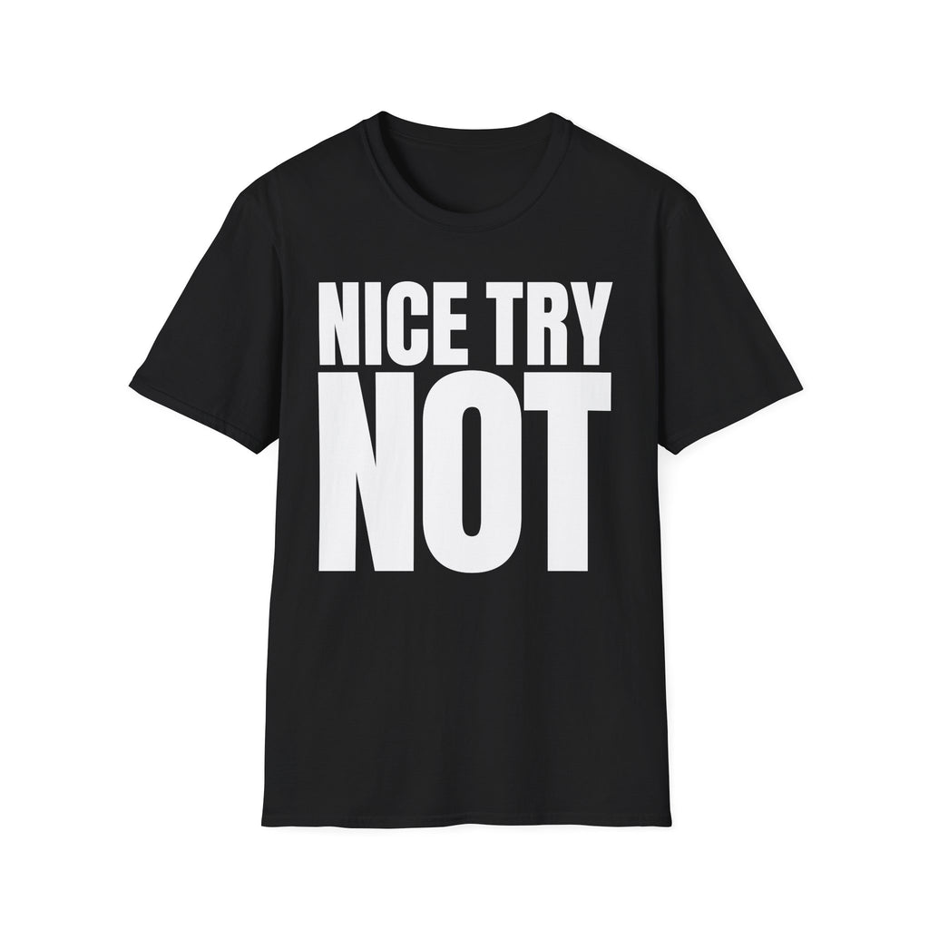 NICE TRY NOT T-SHIRT