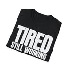 TIRED STILL WORKING T-SHIRT