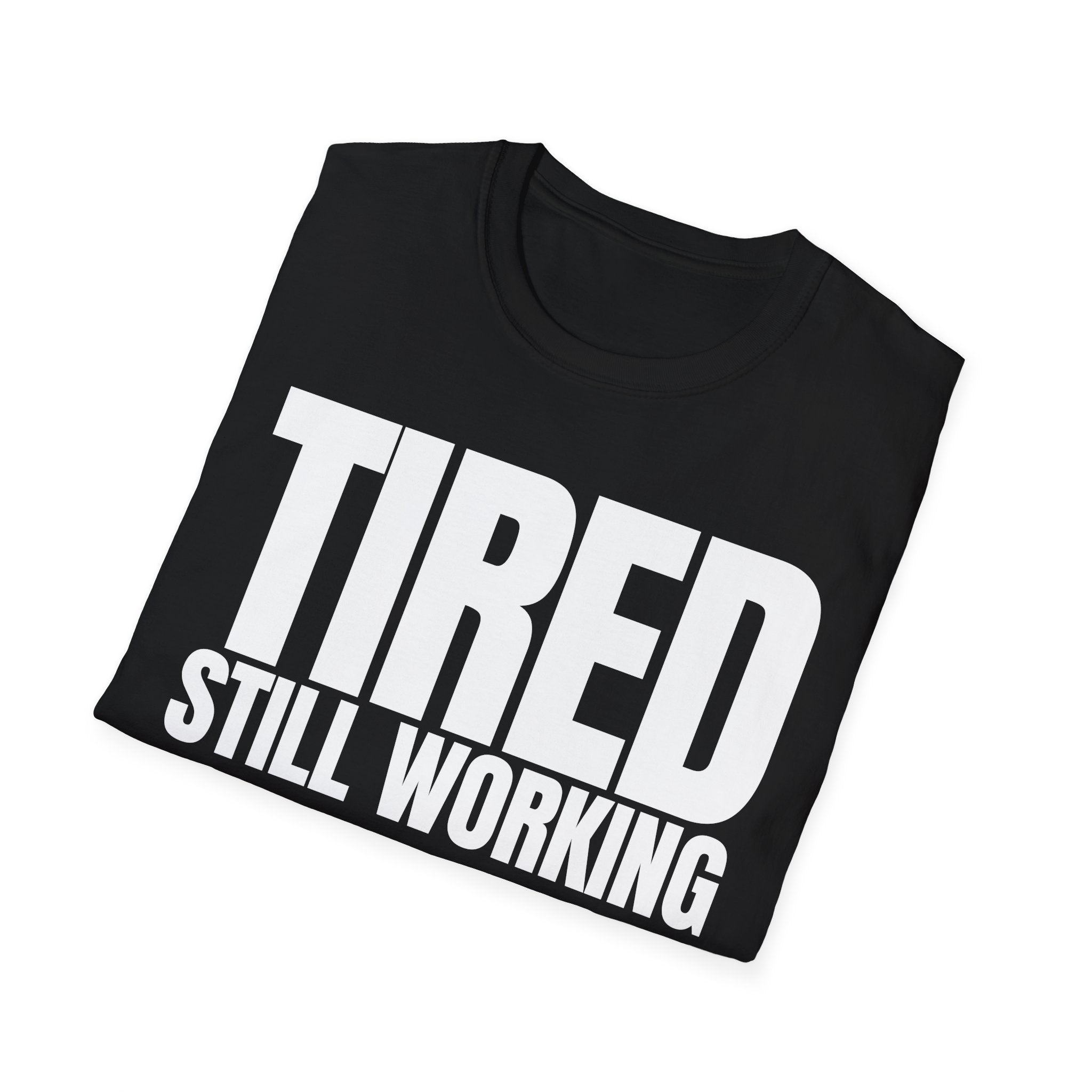 TIRED STILL WORKING T-SHIRT