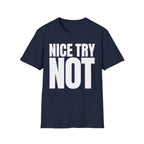 NICE TRY NOT T-SHIRT