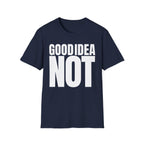 GOOD IDEA NOT T-SHIRT
