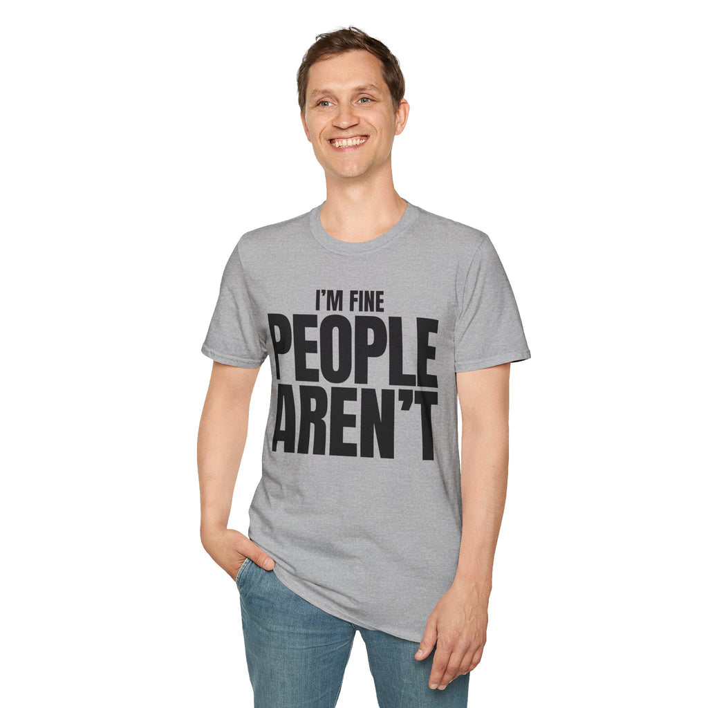 I'M FINE PEOPLE AREN'T T-SHIRT