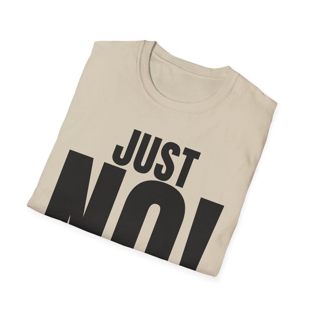 JUST NO! T-SHIRT