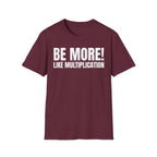 BE MORE! LIKEMULTIPLICATION T-SHIRT