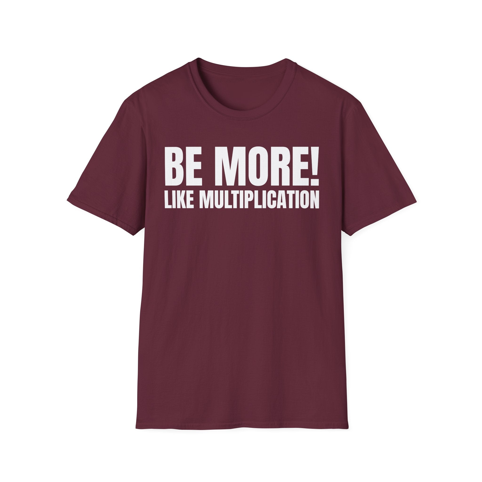 BE MORE! LIKEMULTIPLICATION T-SHIRT