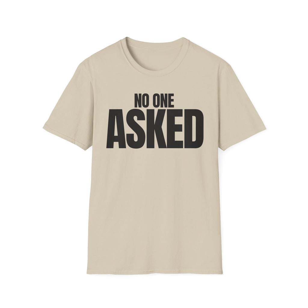 NO ONE ASKED T-SHIRT