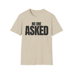 NO ONE ASKED T-SHIRT