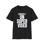 CURRENTLY UNSUPERVISED T-SHIRT