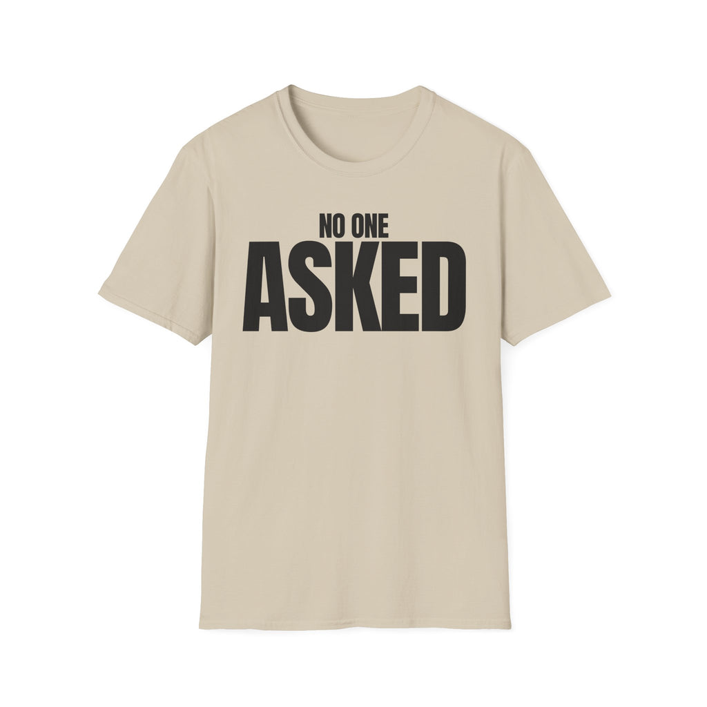 NO ONE ASKED T-SHIRT