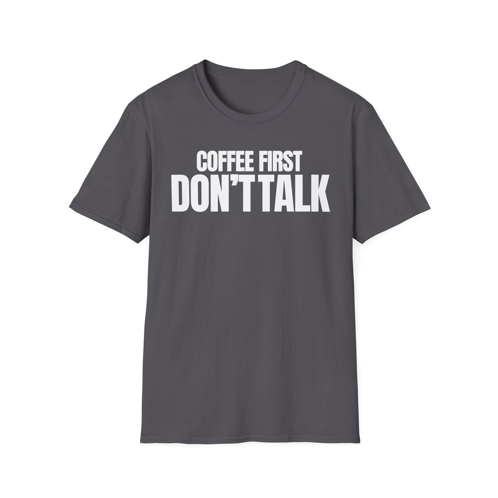 COFFE FIRST DON'T TALK T-SHIRT