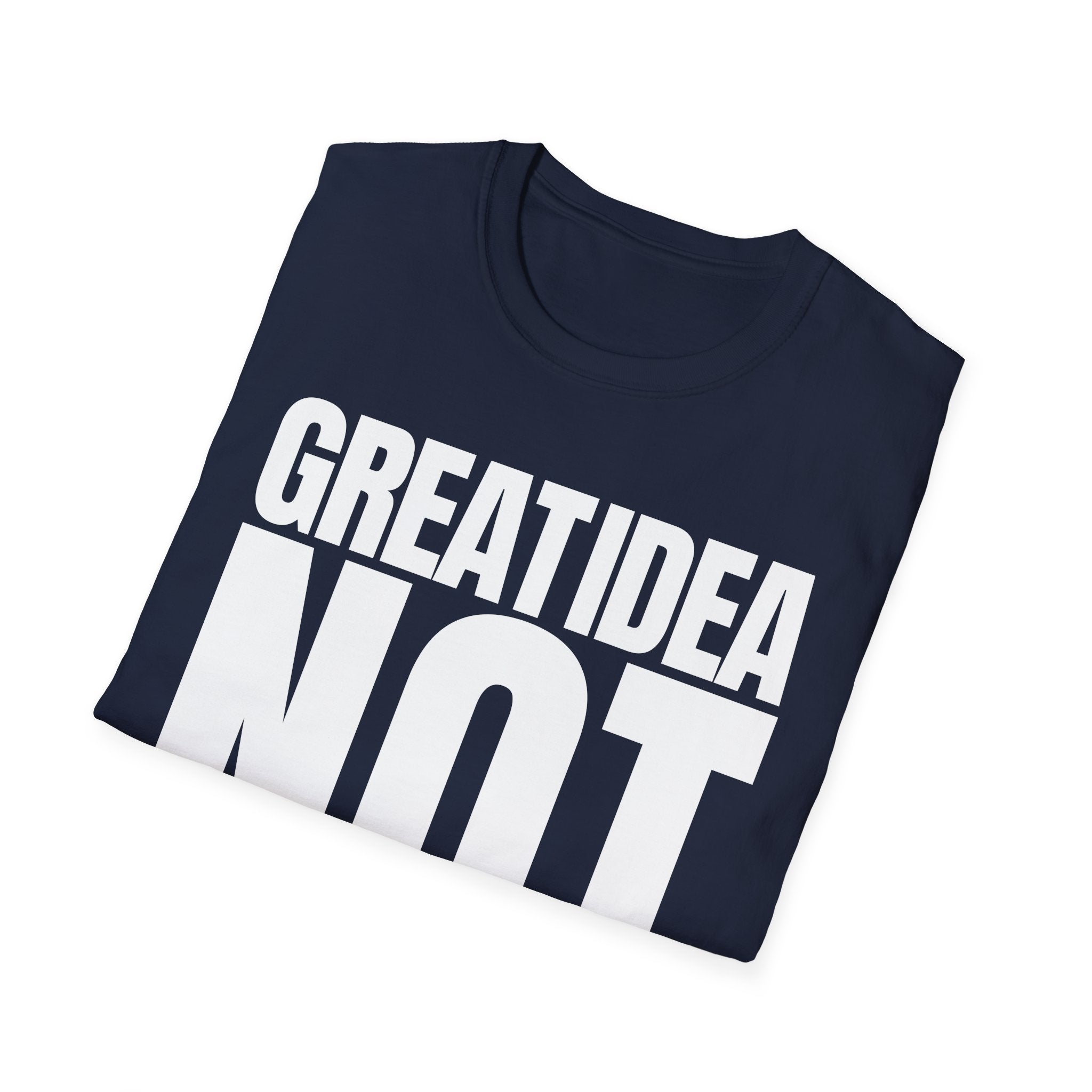 GREAT IDEA NOT REALLY T-SHIRT