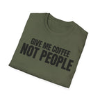 GIVE ME  COFFE NOT PEOPLE T-SHIRT