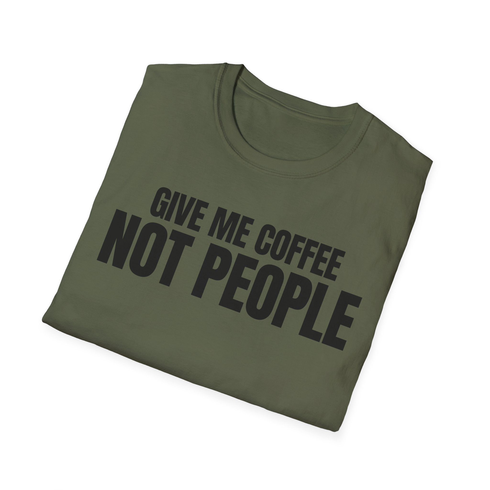GIVE ME  COFFE NOT PEOPLE T-SHIRT