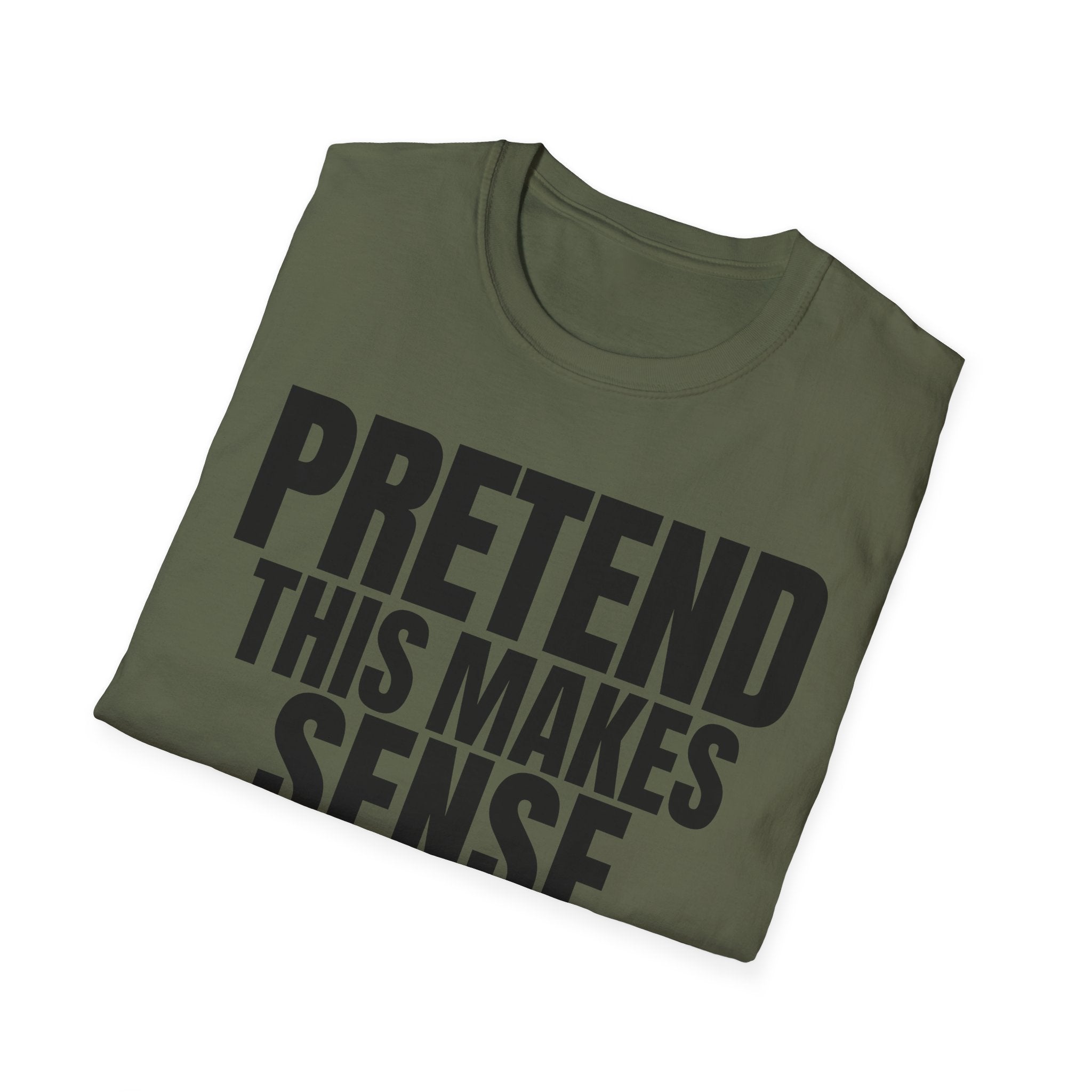 PRETEND THIS MAKES SENSE T-SHIRT
