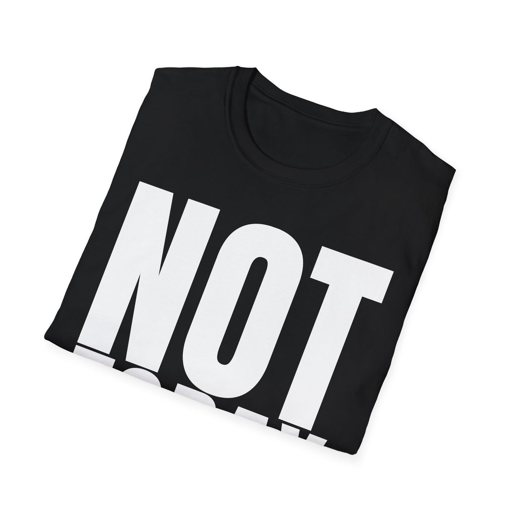 NOT TODAY T-SHIRT