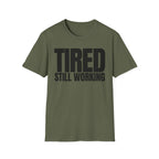 TIRED STILL WORKING T-SHIRT
