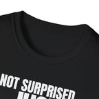 NOT SURPRISED JUST ANNOYED! T-SHIRT