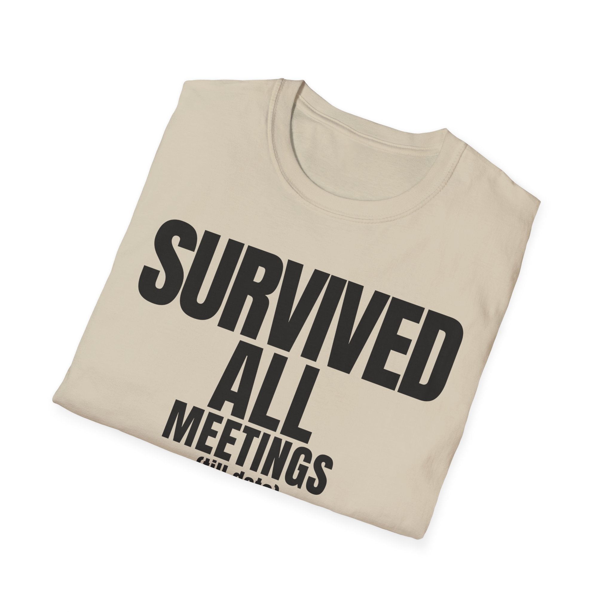 SURVIVED ALL MEETINGS (till date) T-SHIRT