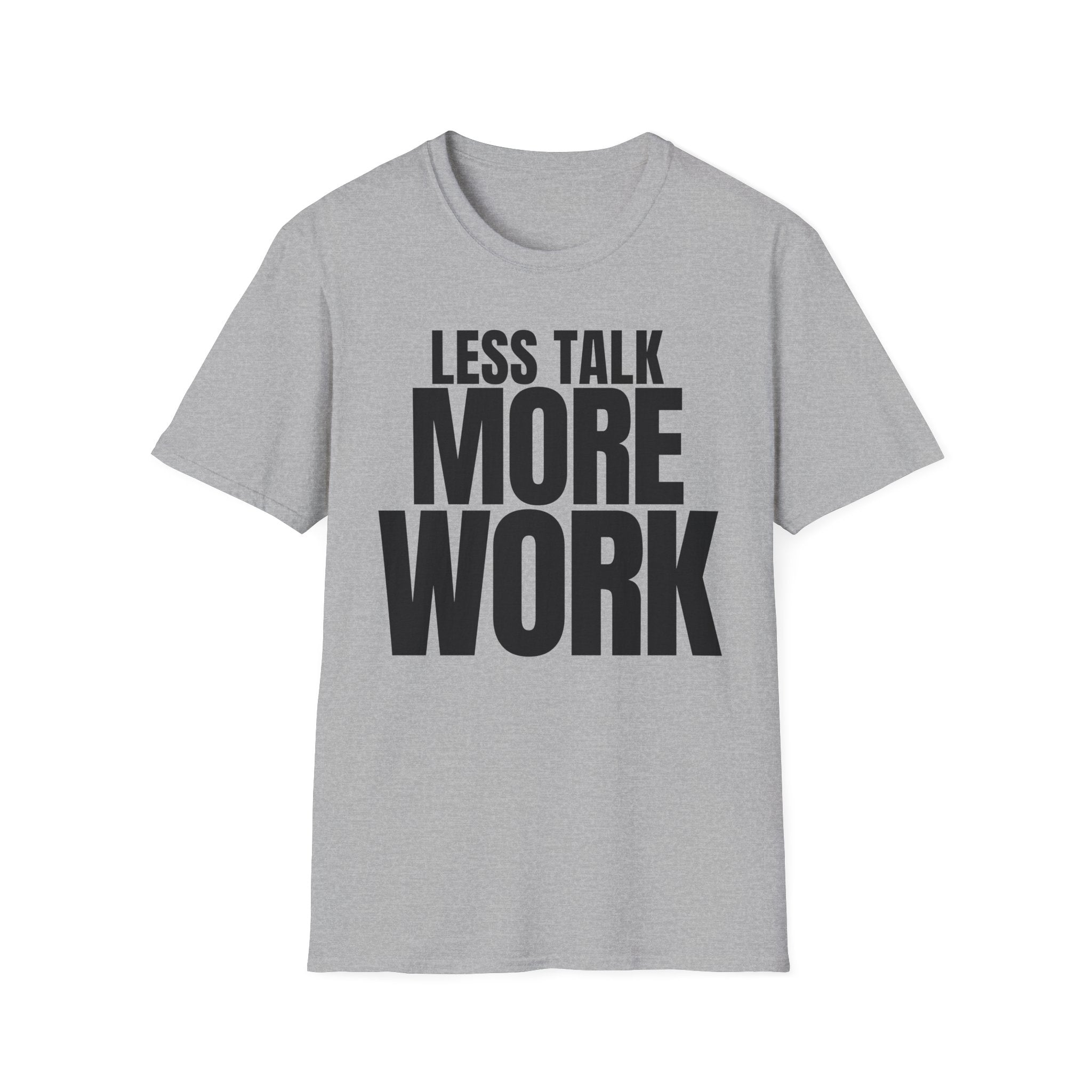 LESS TALK MORE WORK T-SHIRT