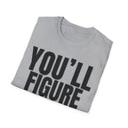 YOU'LL FIGURE NIT OUT T-SHIRT