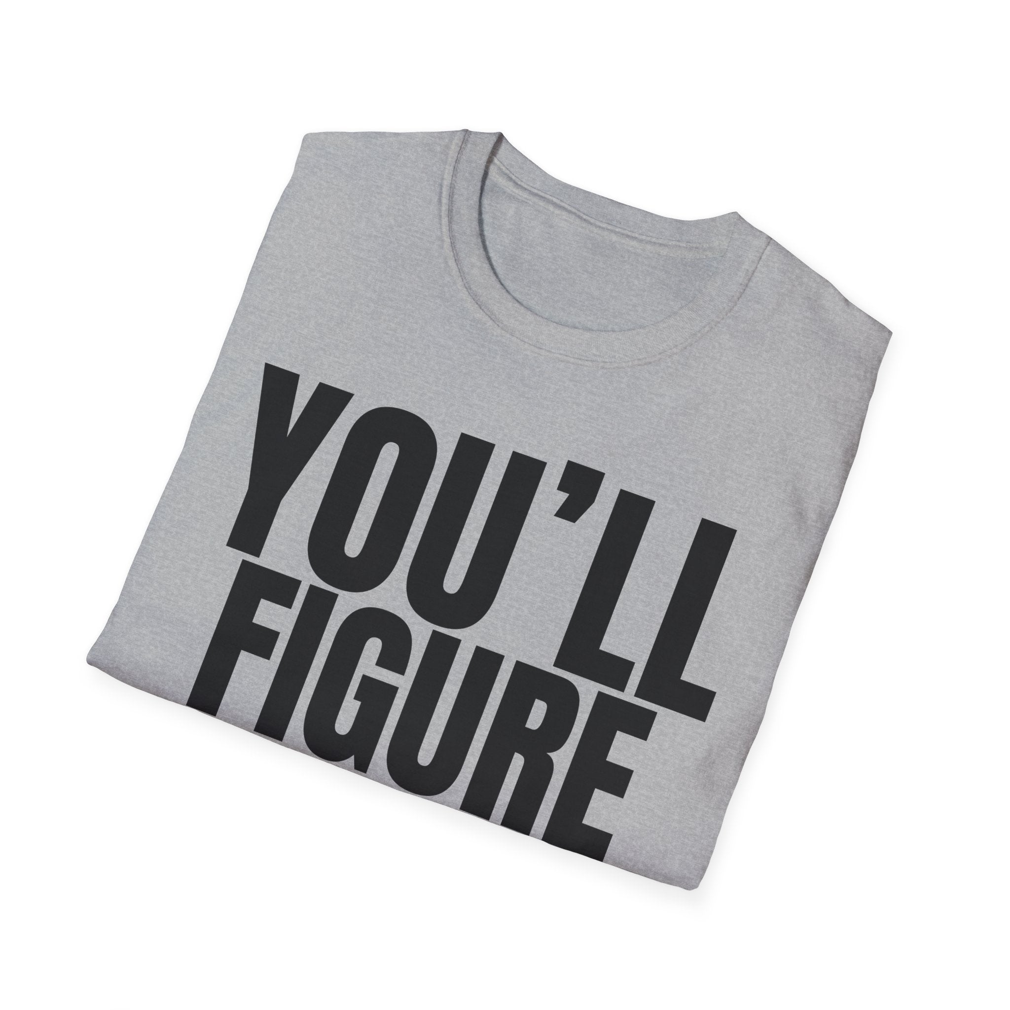 YOU'LL FIGURE NIT OUT T-SHIRT