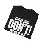 COFFEE FIRST DON'T TALK T-SHIRT
