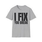 I FIX YOU BREAK T-SHIRT