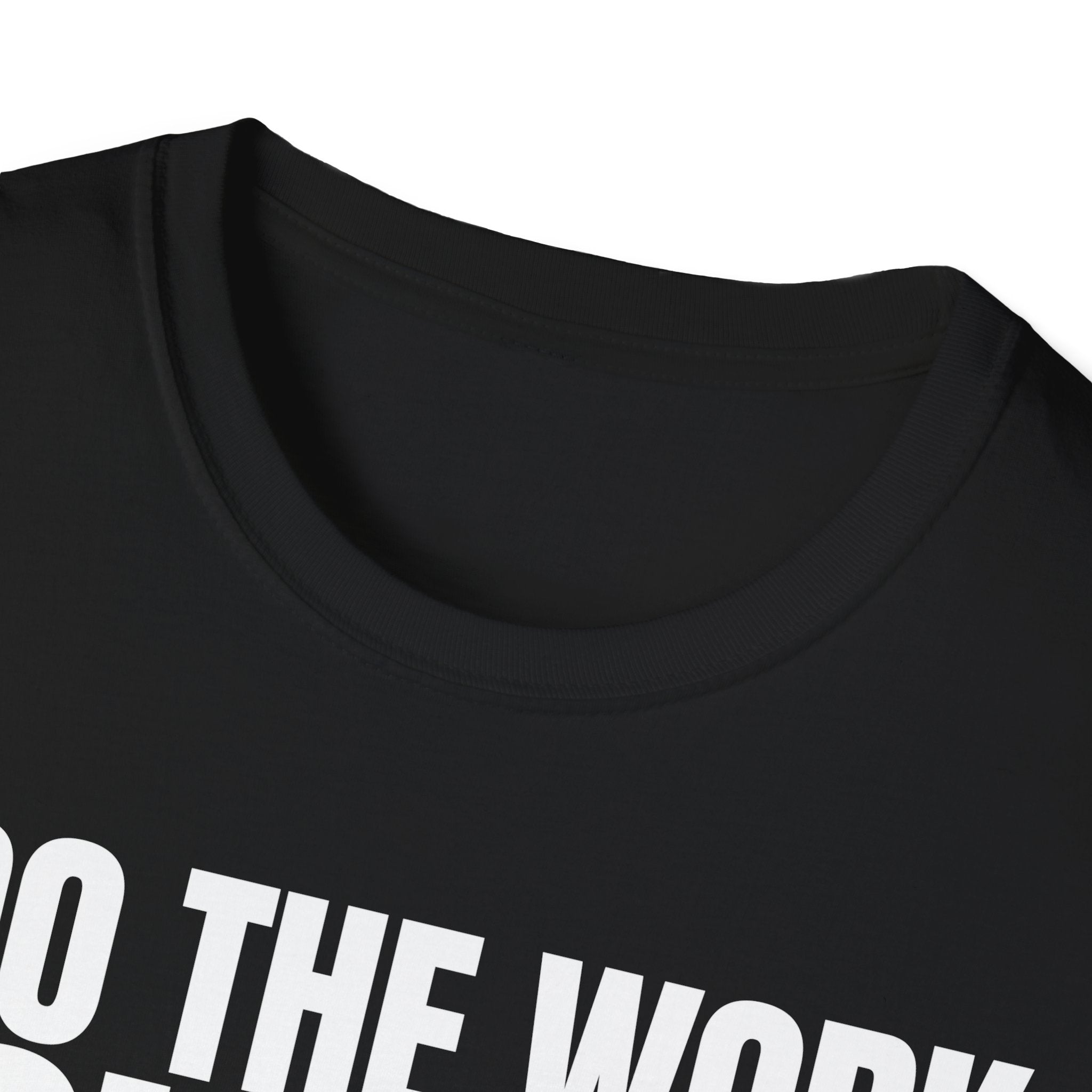 I DO THE WORK YOU TALK T-SHIRT